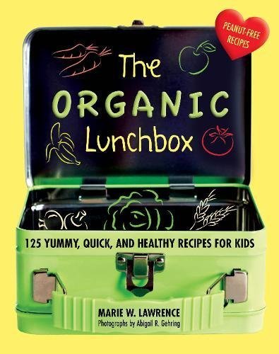 Marie W. Lawrence/The Organic Lunchbox@125 Yummy, Quick, and Healthy Recipes for Kids