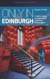 Duncan J. D. Smith Only In Edinburg A Guide To Unique Locations Hidden Corners And U 