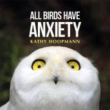 Kathy Hoopmann All Birds Have Anxiety An Affirming Introduction To Anxiety 