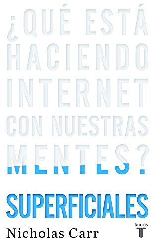 Nicholas Carr/Superficiales / The Shallows@ ?qu? Est? Haciendo Internet Con Nuestras Mentes?/