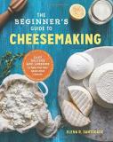 Elena R. Santogade The Beginner's Guide To Cheese Making Easy Recipes And Lessons To Make Your Own Handcra 