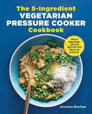 Jessica Harlan The 5 Ingredient Vegetarian Pressure Cooker Cookbo Fresh Pressure Cooker Recipes For Meals In Minute 