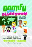 Colin Lankshear Gamify Your Classroom A Field Guide To Game Based Learning Revised Ed 