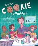 Gilbert Ford How The Cookie Crumbled The True (and Not So True) Stories Of The Inventi 