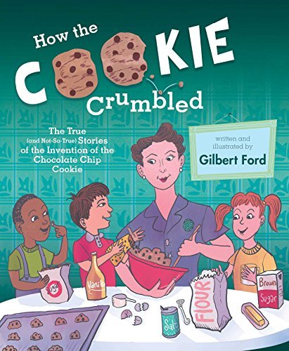 Gilbert Ford How The Cookie Crumbled The True (and Not So True) Stories Of The Inventi 