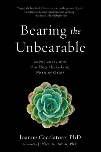 Joanne Cacciatore/Bearing the Unbearable@ Love, Loss, and the Heartbreaking Path of Grief
