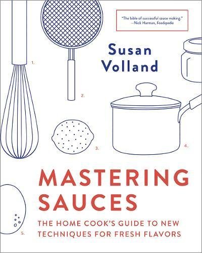 Susan Volland Mastering Sauces The Home Cook's Guide To New Techniques For Fresh 
