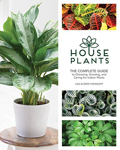 Lisa Eldred Steinkopf Houseplants The Complete Guide To Choosing Growing And Cari 