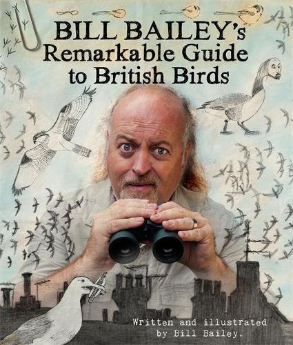 Bill Bailey Bill Bailey's Remarkable Guide To British Birds 