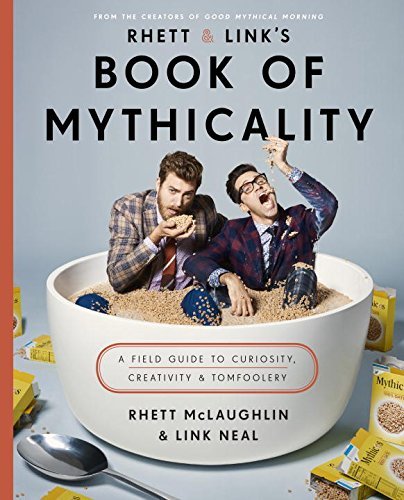 Rhett McLaughlin/Rhett & Link's Book of Mythicality@A Field Guide to Curiosity, Creativity, and Tomfoolery