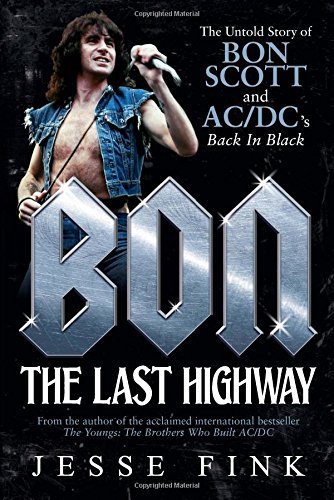 Jesse Fink Bon The Last Highway The Untold Story Of Bon Scott A 