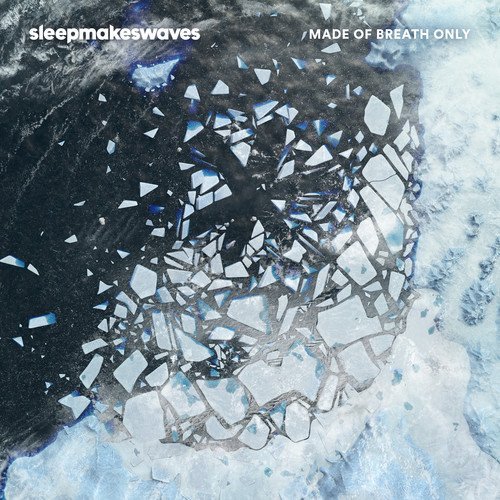 Sleepmakeswaves/Made Of Breath Only