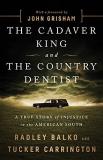 Radley Balko The Cadaver King And The Country Dentist A True Story Of Injustice In The American South 