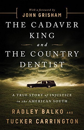 Radley Balko The Cadaver King And The Country Dentist A True Story Of Injustice In The American South 