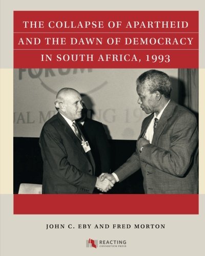 John C. Eby The Collapse Of Apartheid And The Dawn Of Democrac 