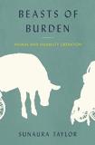 Sunaura Taylor Beasts Of Burden Animal And Disability Liberation 
