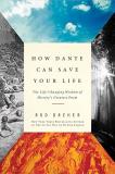 Rod Dreher How Dante Can Save Your Life The Life Changing Wisdom Of History's Greatest Po 
