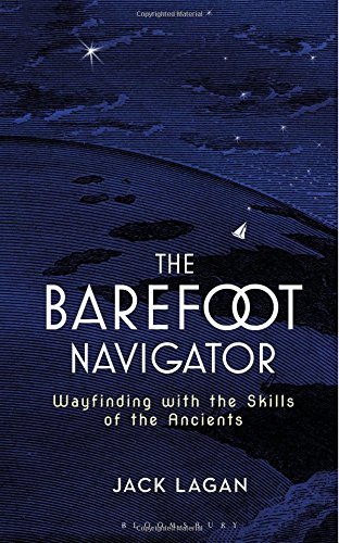 Jack Lagan The Barefoot Navigator Wayfinding With The Skills Of The Ancients 