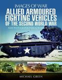 Michael Green Allied Armoured Fighting Vehicles Of The Second Wo 