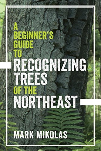 Mark Mikolas A Beginner's Guide To Recognizing Trees Of The Nor 