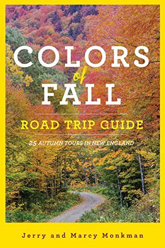 Jerry Monkman Colors Of Fall Road Trip Guide 25 Autumn Tours In New England 0002 Edition; 