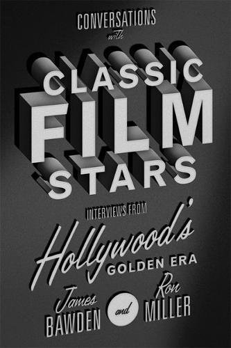 James Bawden/Conversations with Classic Film Stars@ Interviews from Hollywood's Golden Era