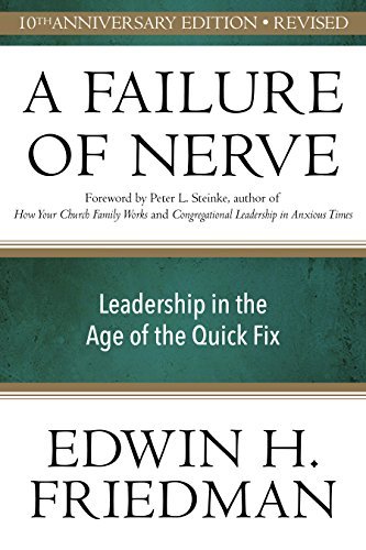 Edwin H. Friedman A Failure Of Nerve Revised Edition Leadership In The Age Of The Quick Fix 0010 Edition;anniversary 