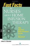 Lisa A. Gorski Fast Facts For Nurses About Home Infusion Therapy The Expert's Best Practice Guide In A Nutshell 