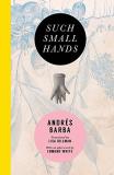 Andr?s Barba Such Small Hands 