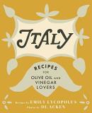 Emily Lycopolus Italy Recipes For Olive Oil And Vinegar Lovers 