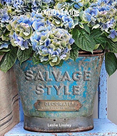 Leslie Linsley Country Living Salvage Style Decorate With Vintage Finds 