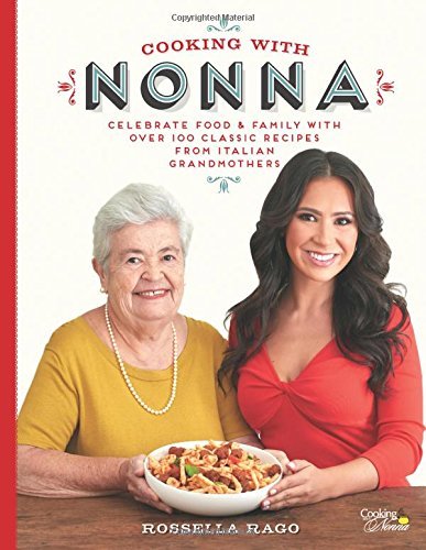 Rossella Rago/Cooking with Nonna@ Celebrate Food & Family with Over 100 Classic Rec