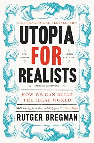 Rutger Bregman Utopia For Realists How We Can Build The Ideal World 
