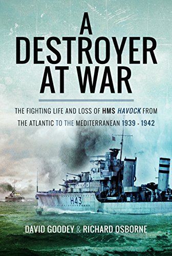 Richard H. Osborne A Destroyer At War The Fighting Life And Loss Of Hms Havock From The 