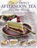Antony Wild The Perfect Afternoon Tea Recipe Book More Than 160 Classic Recipes For Sandwiches Pre 