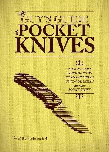 Mike Yarbrough The Guy's Guide To Pocket Knives Badass Games Throwing Tips Fighting Moves Outd 