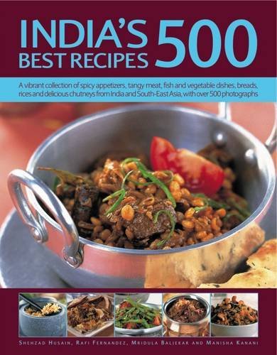 Shehzad Husain India's 500 Best Recipes A Vibrant Collection Of Spicy Appetizers Tangy M 