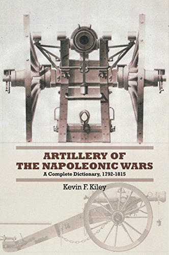 Kevin F. Kiley Artillery Of The Napoleonic Wars A Concise Dictionary 1792 1815 
