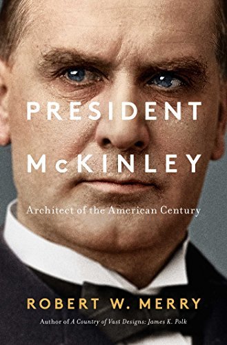 Robert W. Merry/President McKinley@ Architect of the American Century