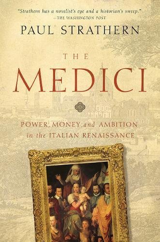 Paul Strathern The Medici Power Money And Ambition In The Italian Renaiss 