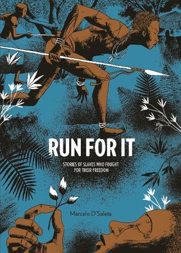 Marcelo D'Salete/Run for It@ Stories of Slaves Who Fought for Their Freedom