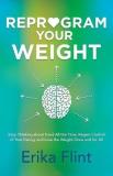 Erika Flint Reprogram Your Weight Stop Thinking About Food All The Time Regain Con 