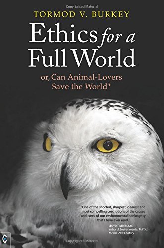 Tormod V. Burkey Ethics For A Full World Or Can Animal Lovers Save The World? 