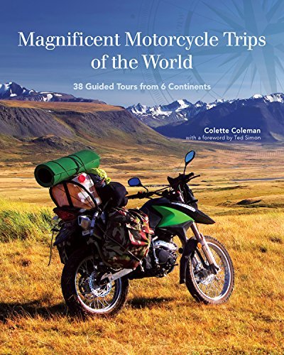 Colette Coleman Magnificent Motorcycle Trips Of The World 38 Guided Tours From 6 Continents 