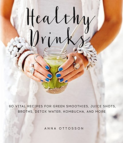 Anna Ottosson Healthy Drinks 60 Vital Recipes For Green Smoothies Juice Shots 