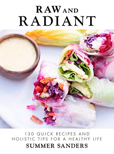 Summer Sanders Raw And Radiant 130 Quick Recipes And Holistic Tips For A Healthy 