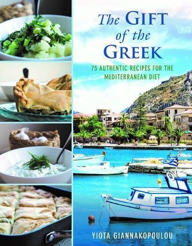 Yiota Giannakopoulou The Gift Of The Greek 75 Authentic Recipes For The Mediterranean Diet 
