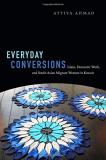 Attiya Ahmad Everyday Conversions Islam Domestic Work And South Asian Migrant Wom 