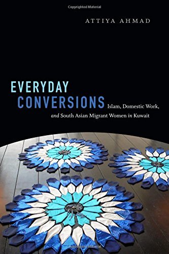 Attiya Ahmad Everyday Conversions Islam Domestic Work And South Asian Migrant Wom 