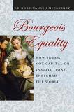 Deirdre Nansen Mccloskey Bourgeois Equality How Ideas Not Capital Or Institutions Enriched 